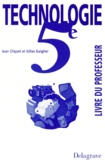 Gilles Gaigher et Jean Cliquet - Technologie 5eme. Livre Du Professeur.