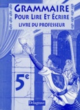 Marcel Arnaud et Daniel Stissi - Grammaire 5eme Pour Lire Et Ecrire. Livre Du Professeur.