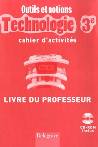 Jean Cliquet et Jean-Michel Baron - Technologie 3e - Cahier d'activités, livre du professeur. 1 Cédérom