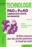 Martine Lely - Technologie PAO et préPAO Communication assistée par ordinateur - 30 fiches ressource pour des activités autonomes en travail par poste de la 4e à la 3e.
