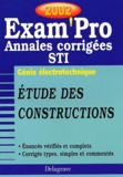 A Chabert et N Peyret - Etude Des Constructions Bac Sti Genie Electrotechnique. Annales Corrigees 2002.