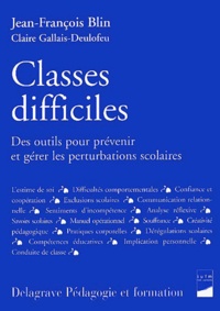 Jean-François Blin - Classes Difficiles. Des Outils Pour Prevenir Et Gerer Les Perturbations Scolaires.