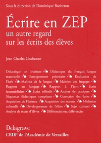 Jean-Charles Chabanne - Ecrire en ZEP : Un autre regard sur les écrits des élèves.