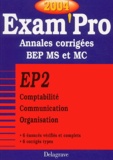  Collectif - EP2 Comptabilité, Communication, Organisation BEP MS et MC - Annales corrigées, Edition 2004.