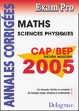 Jean-Charles Juhel et Pierre Juhel - Mathématiques Sciences Physiques CAP/BEP secteur industriel - Annales corrigées.
