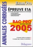 Jean-Paul Macorps et Pierre Grousson - E1A Comptabilité, Communication, Organisation Bac Pro tertiaires - Annales corrigées.