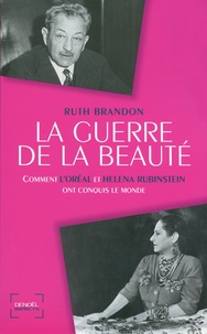 Ruth Brandon - La Guerre de la beauté - Comment l'Oréal et Helena Rubinstein ont conquis le monde.