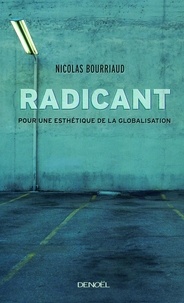 Nicolas Bourriaud - Radicant - Pour une esthétique de la globalisation.