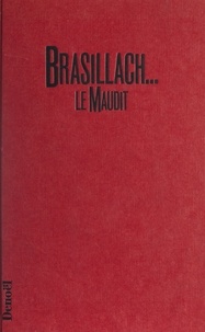 Pierre Pellissier - Brasillach le Maudit.