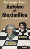 Dominique Jamet - Antoine et Maximilien ou la Terreur sans la vertu.