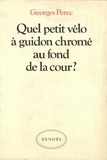 Georges Perec - Quel petit vélo à guidon chromé au fond de la cour ?.