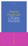 Pierre Magnan - L'aube insolite.