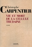 Christophe Carpentier - Vie et mort de la Cellule Trudaine.