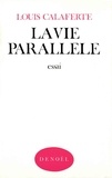 Louis Calaferte - La vie parallèle.