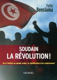 Fethi Benslama - Soudain la révolution ! - De la Tunisie au monde arabe : la signification d'un soulèvement.