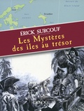 Erick Surcouf - Les mystères des îles au trésor.