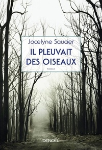 Jocelyne Saucier - Il pleuvait des oiseaux.