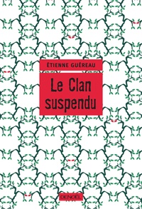 Etienne Guéreau - Le clan suspendu.