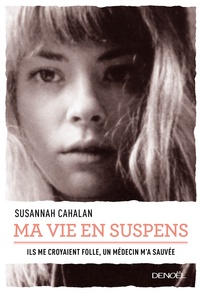 Susannah Cahalan - Ma vie en suspens - Ils me croyaient folle, un médecin m'a sauvée.