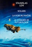 Stanislas Lem - Solaris - Suivi de La Voix du maître et Le Congrès de futurologie.