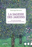 Santiago Beruete - La sagesse des jardins - Ces coins de paradis qui nous apprennent à bien vivre.