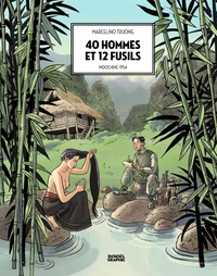 Marcelino Truong - 40 hommes et 12 fusils - Indochine 1954.