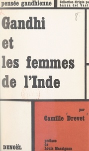 Camille Drevet et Lanza del Vasto - Gandhi et les femmes de l'Inde.