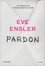 Eve Ensler - Pardon.