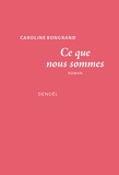 Caroline Bongrand - Ce que nous sommes.