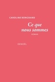 Caroline Bongrand - Ce que nous sommes.