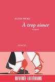 Alissa Wenz - A trop aimer.