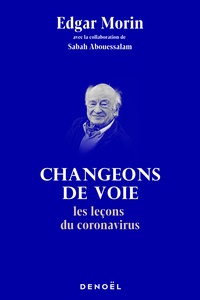 Edgar Morin - Changeons de voie - Les leçons du coronavirus.