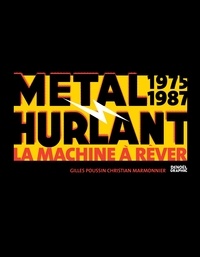 Gilles Poussin et Christian Marmonnier - Métal Hurlant 1975-1987 - La Machine à Rêver.