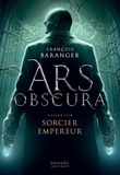 François Baranger - Ars Obscura Tome 3 : Sorcier empereur.