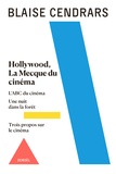 Blaise Cendrars - Hollywood, La Mecque du cinéma - Suivi de L'ABC du cinéma de Une nuit dans la forêt et de Trois propos sur le cinéma.