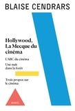 Blaise Cendrars - Hollywood, La Mecque du cinéma - Suivi de L'ABC du cinéma de Une nuit dans la forêt et de Trois propos sur le cinéma.