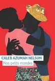 Caleb Azumah Nelson - Nos petits mondes.