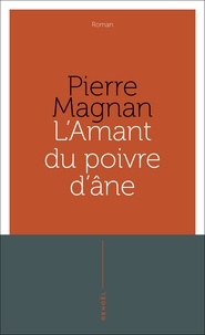 Pierre Magnan - L'amant du poivre d'âne.