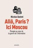 Nicolas Quénel - Allô, Paris ? Ici Moscou - Plongée au coeur de la guerre de l'information.