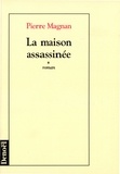 Pierre Magnan - La maison assassinée.