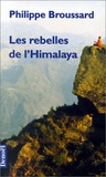 Philippe Broussard - Les rebelles de l'Himalaya.