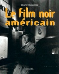 François Guérif - Le film noir américain - Edition 1999.