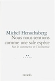 Michel Hénochsberg - Nous Nous Sentions Comme Une Sale Espece. Sur Le Commerce Et L'Economie.
