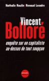 Renaud Lecadre et Nathalie Raulin - Vincent Bollore. Enquete Sur Un Capitaliste Au-Dessus De Tout Soupcon.