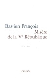Bastien François - Misere De La Veme Republique.