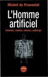 Michel de Pracontal - L'Homme Artificiel. Golems, Robots, Clones, Cyborgs.