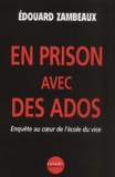 Édouard Zambeaux - En prison avec des ados - Enquête au coeur de l'école du vice.
