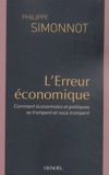 Philippe Simonnot - L'Erreur économique - Comment économistes et politiques se trompent et nous trompent.