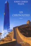 Robert Charles Wilson - Les Chronolithes.