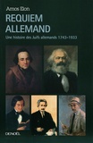 Amos Elon - Requiem allemand - Une histoire des Juifs allemands 1743-1933.